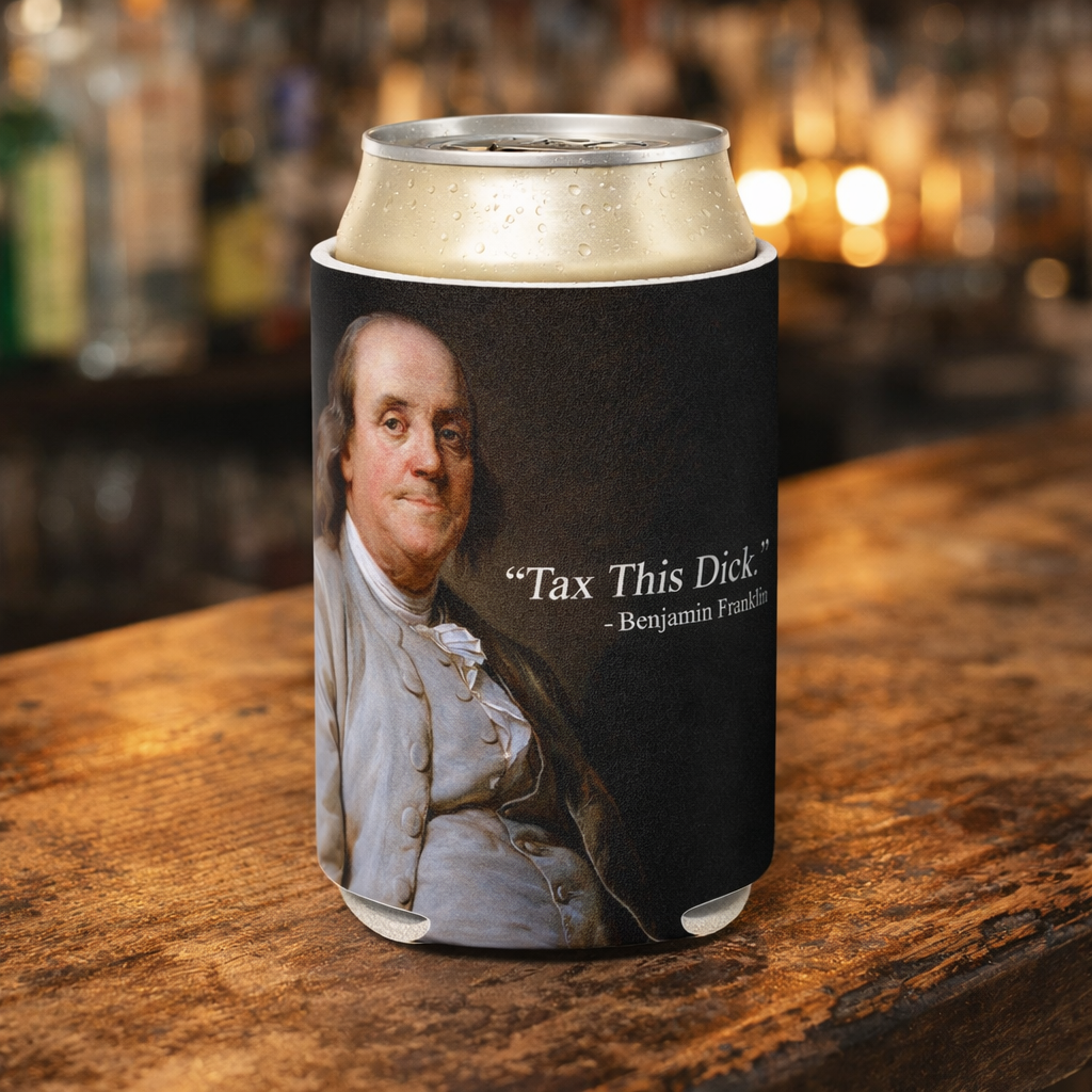 Tax This D-ck Benjamin Franklin Can Cooler